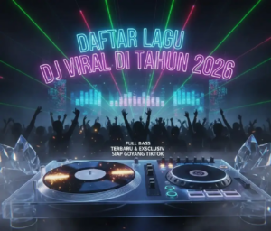 Daftar Lagu DJ Viral Terbaru Paling Enak Didengar 2026